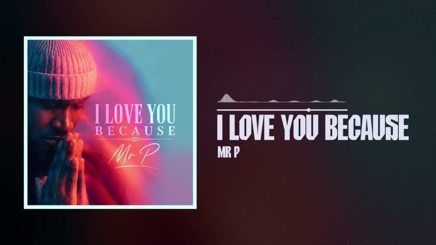 Mr P – I Love You Because I Love You Because by Mr P
